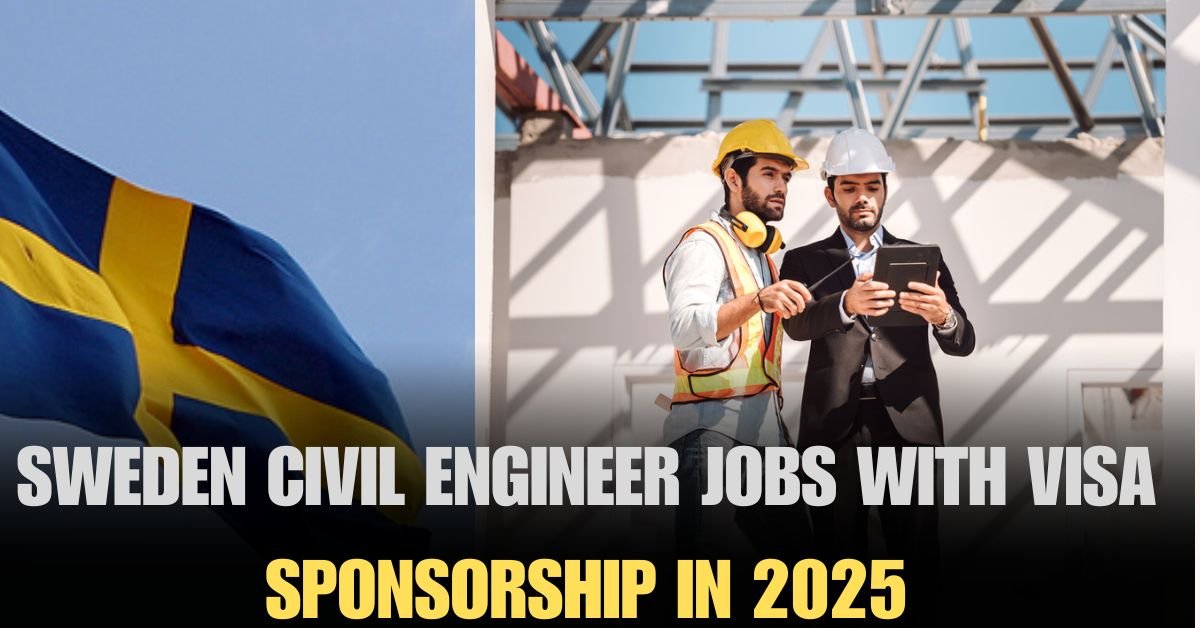 Civil Engineer Jobs In Sweden With Visa Sponsorship 2025