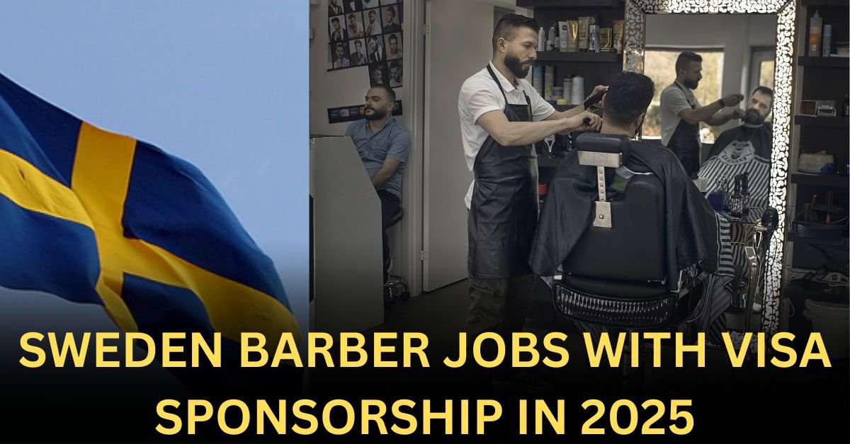 Barber Jobs In Sweden With Visa Sponsorship 2025