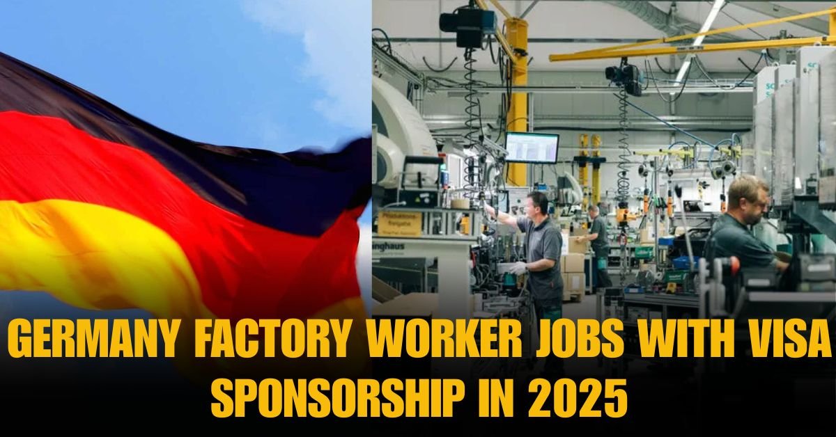 Factory Jobs In Germany With Visa Sponsorship 2025