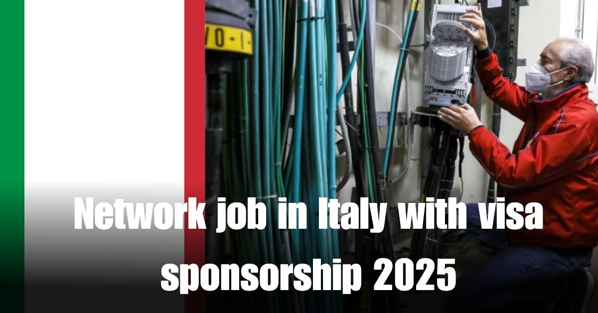 Network job in Italy with visa sponsorship 2025