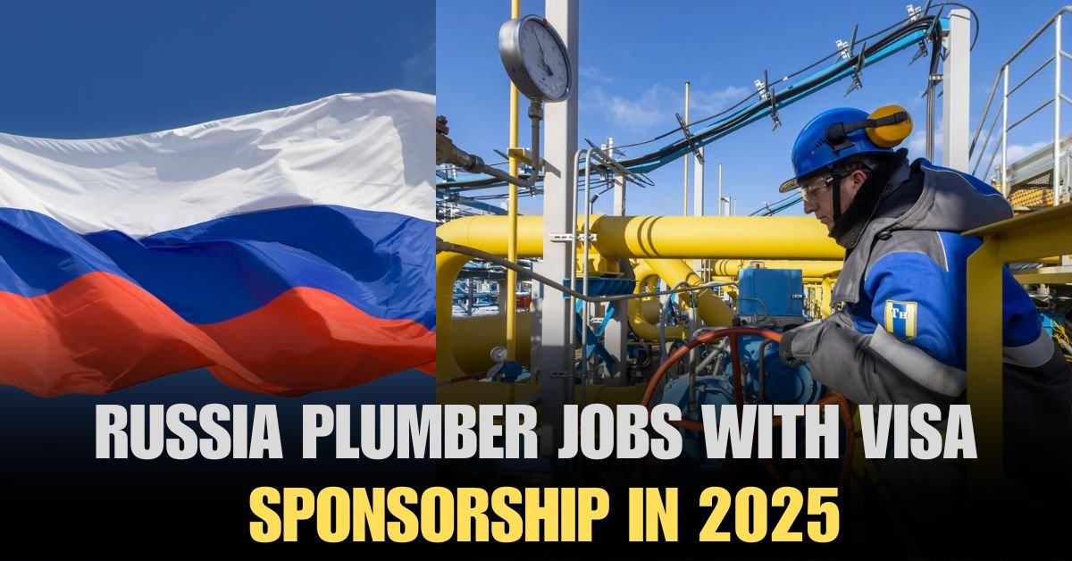 RUSSIA PLUMBER JOBS WITH VISA SPONSORSHIP IN 2025