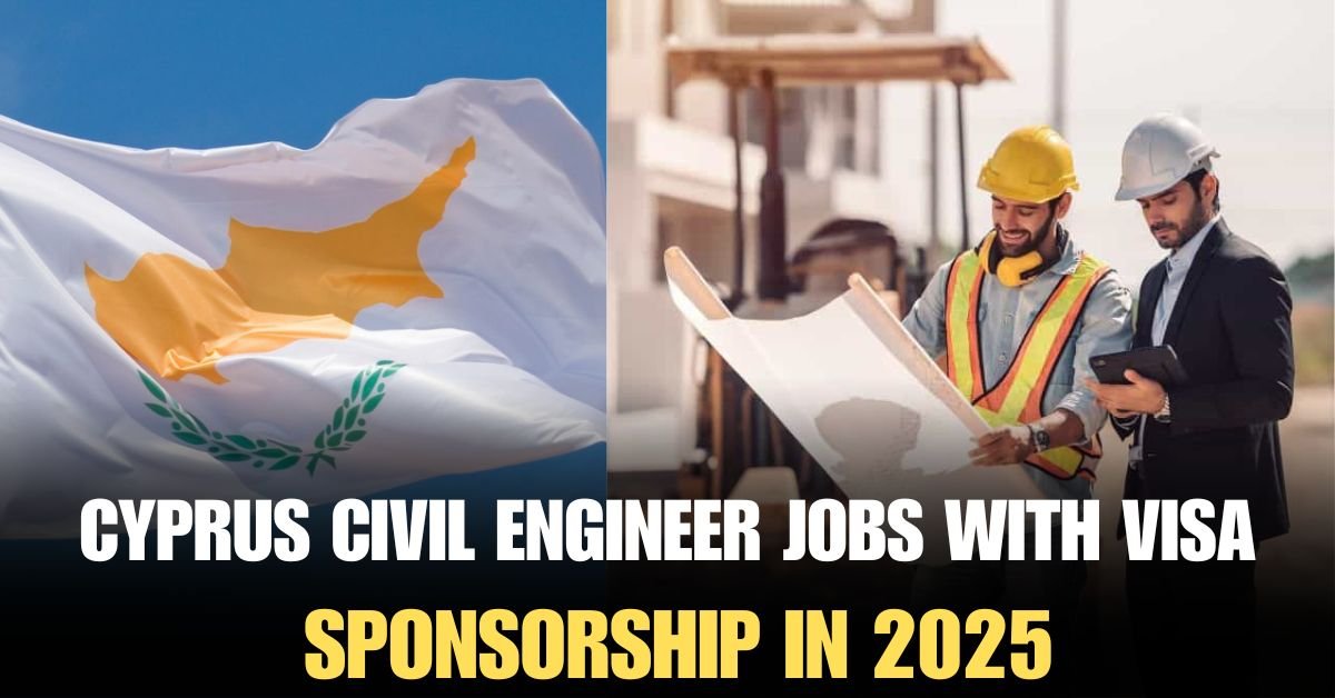 Cyprus Civil Engineer Jobs With Visa Sponsorship 2025